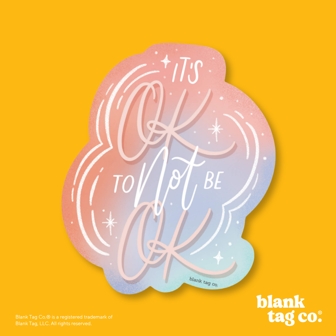 Blank Tag Co.® Waterproof Sticker - It's Ok To Not Be Ok
