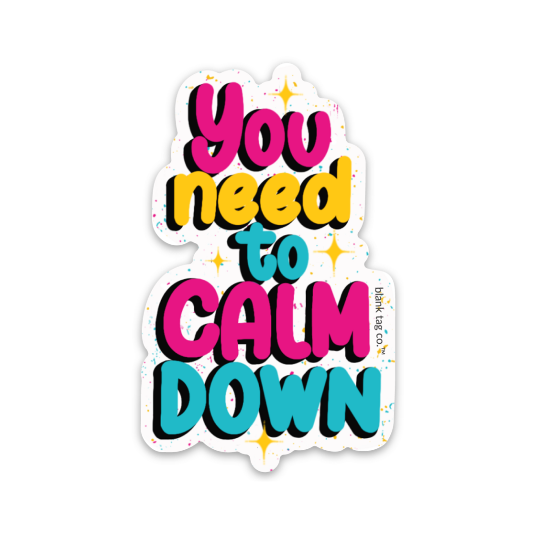 Blank Tag Co.® Waterproof Sticker - You Need To Calm Down