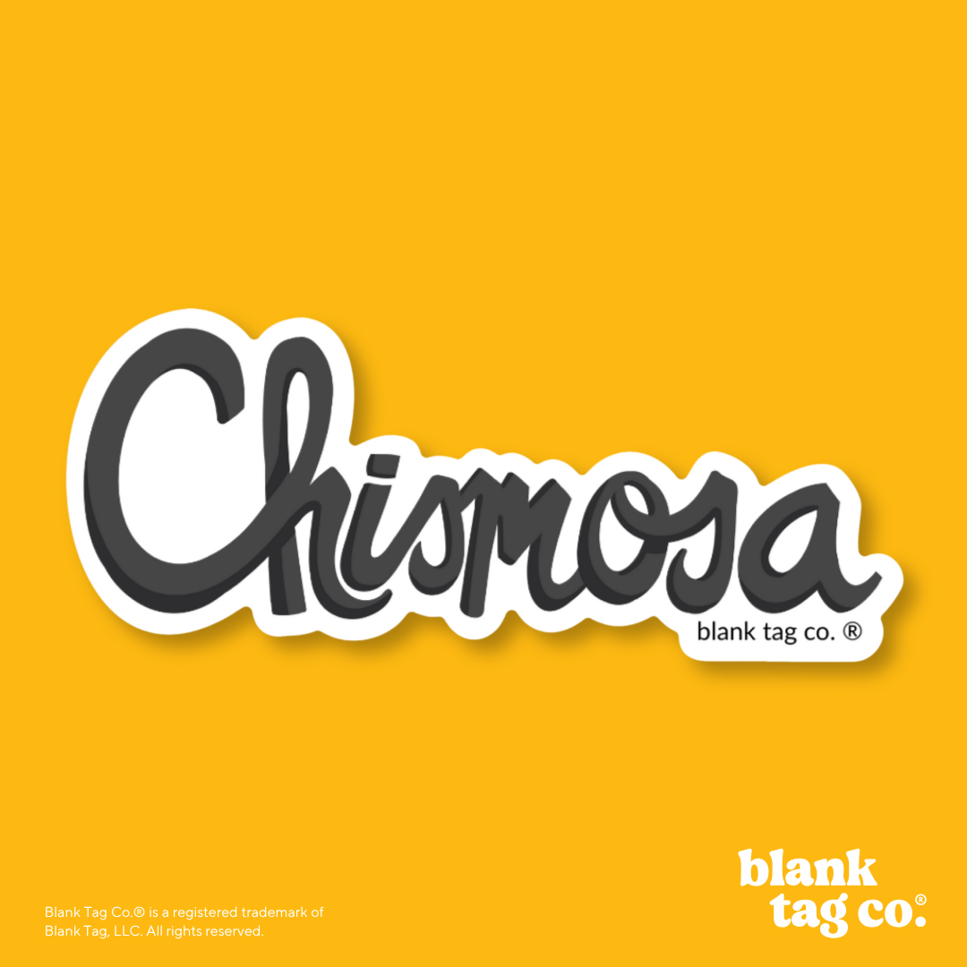 Blank Tag Co.® Waterproof Sticker - Chismosa