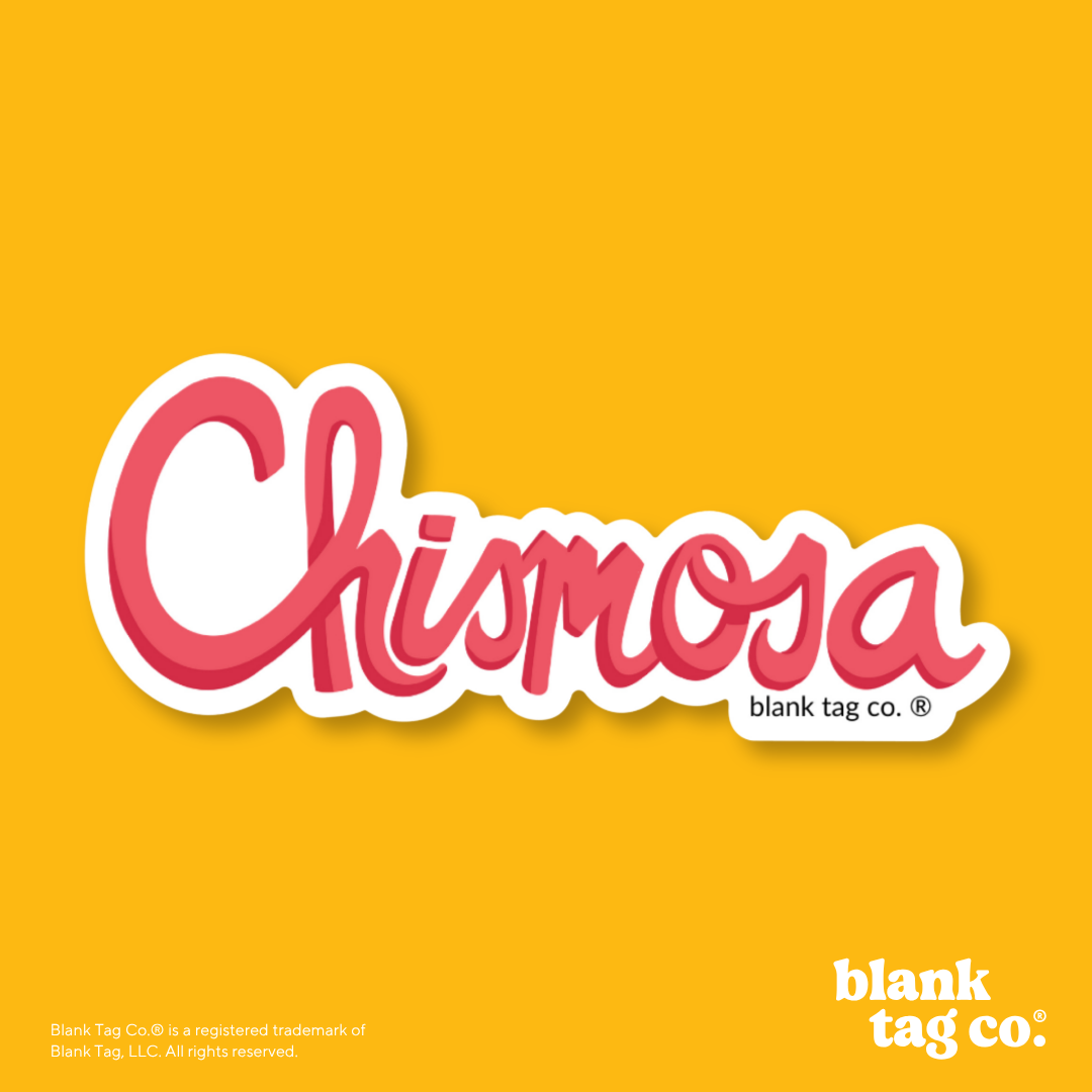 Blank Tag Co.® Waterproof Sticker - Chismosa