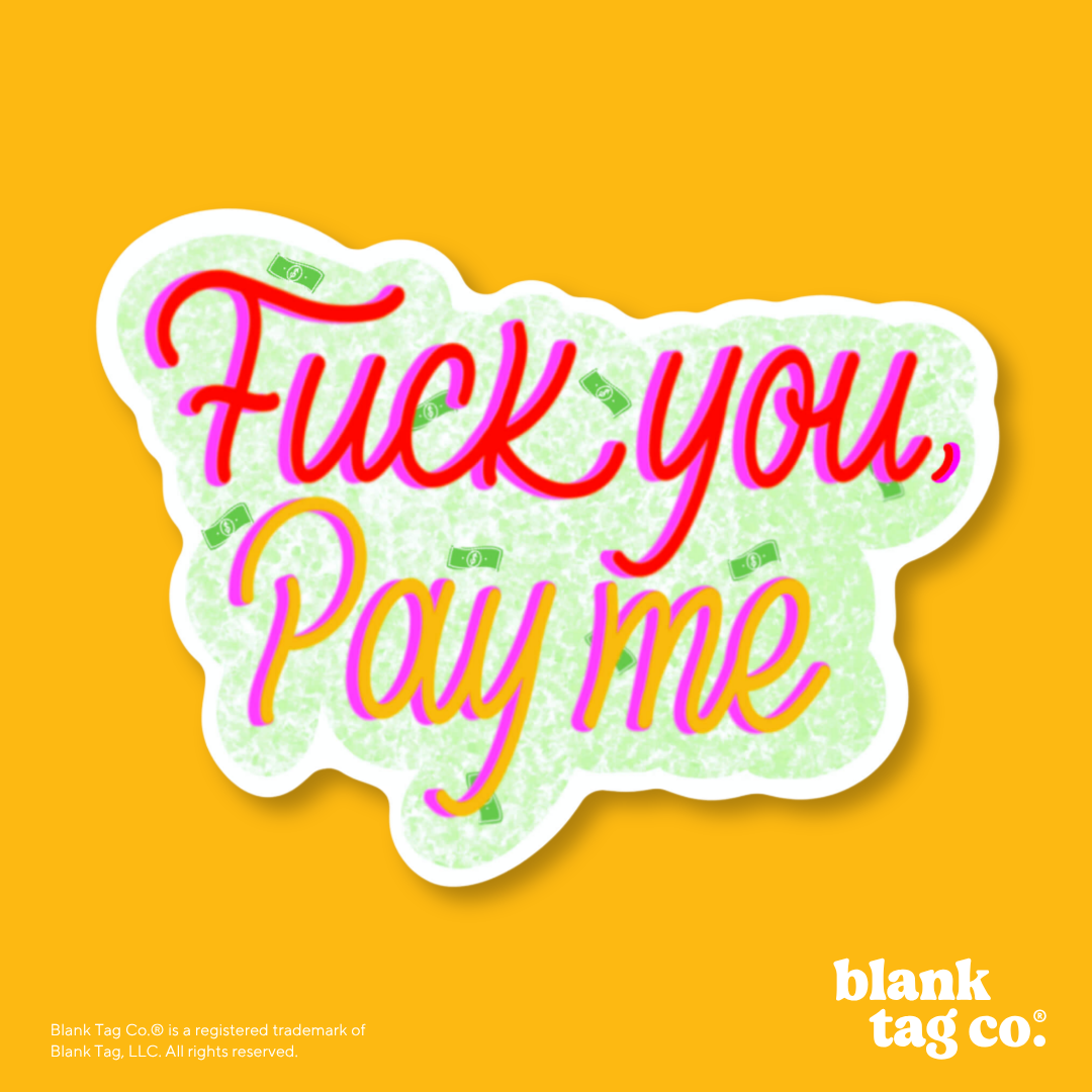 Blank Tag Co.® Waterproof Sticker - Fuck You, Pay Me