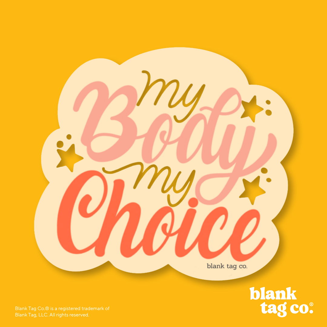 Blank Tag Co.® Waterproof Sticker - My Body My Choice
