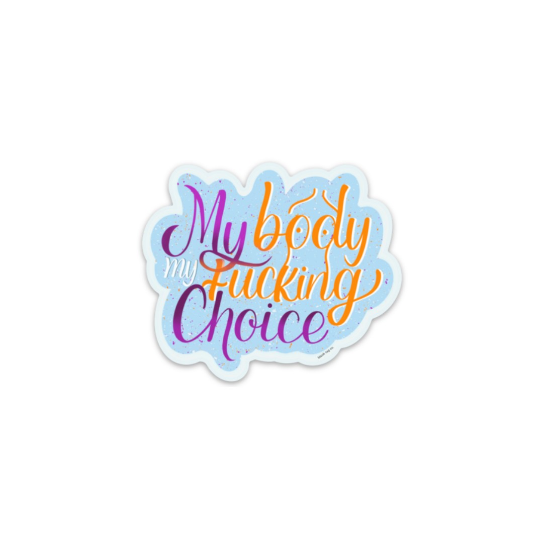Blank Tag Co.® Waterproof Sticker - My Body My F'ing Choice